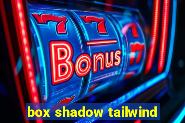 box shadow tailwind