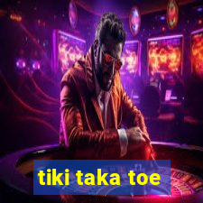 tiki taka toe