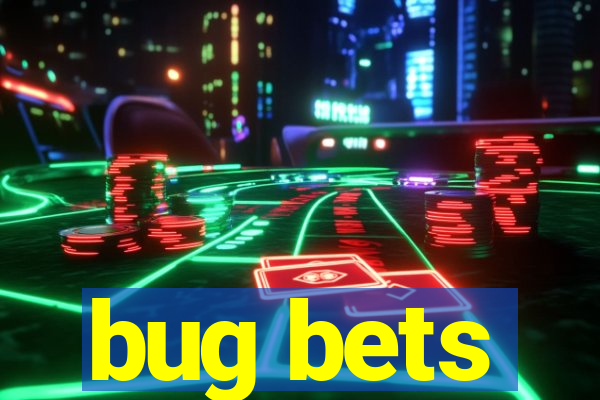 bug bets