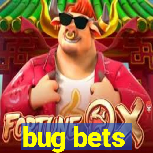 bug bets