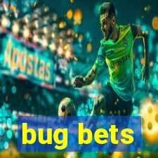 bug bets