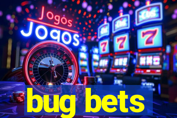 bug bets