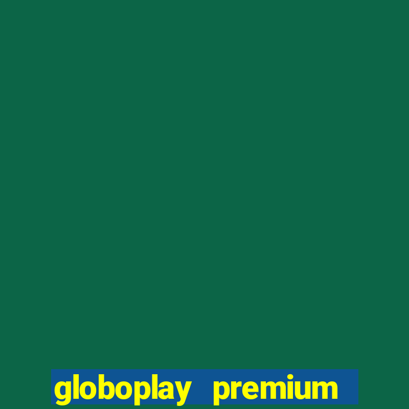 globoplay premium mod apk