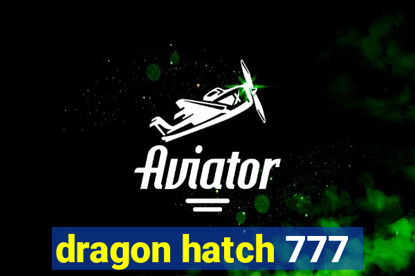 dragon hatch 777