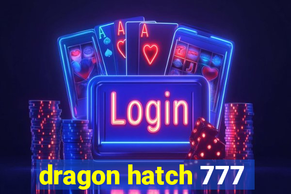 dragon hatch 777