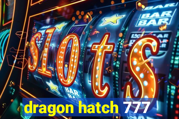 dragon hatch 777