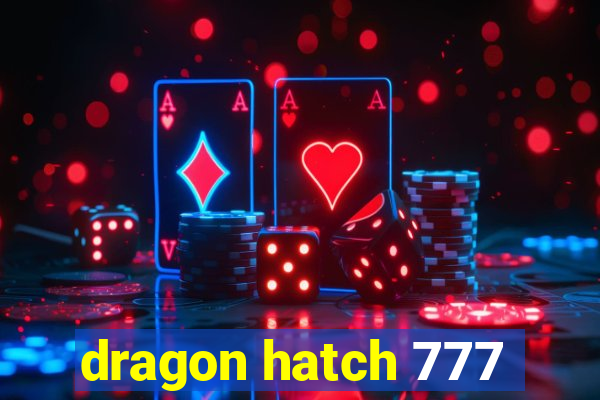 dragon hatch 777