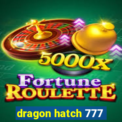 dragon hatch 777