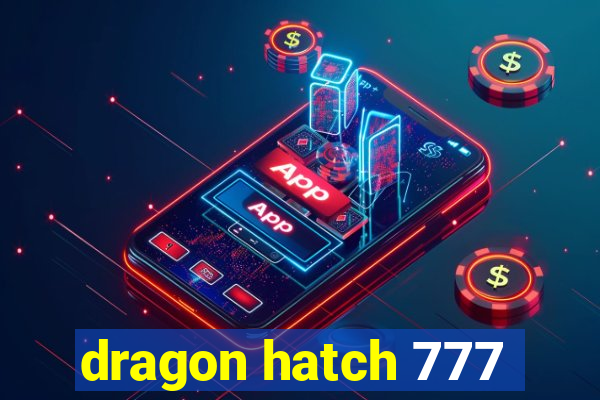 dragon hatch 777