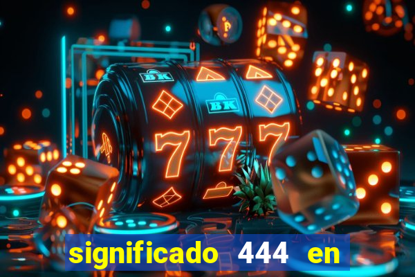 significado 444 en lo espiritual