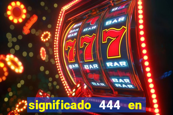 significado 444 en lo espiritual