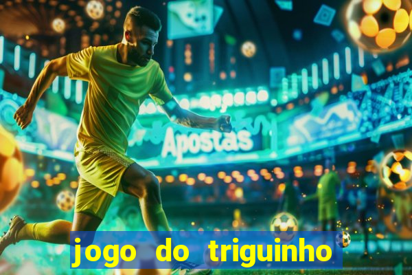 jogo do triguinho de ganhar dinheiro