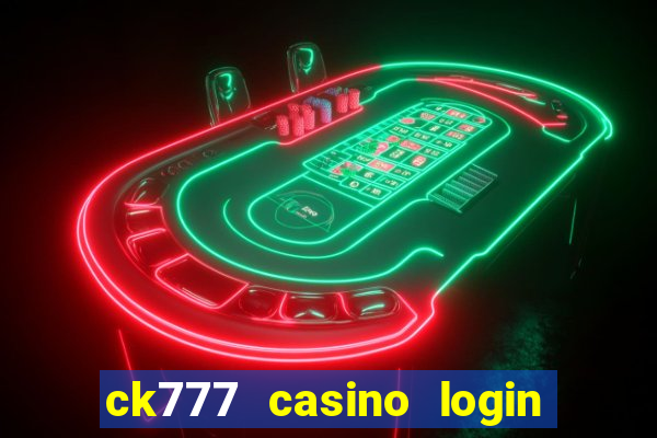 ck777 casino login register mobile