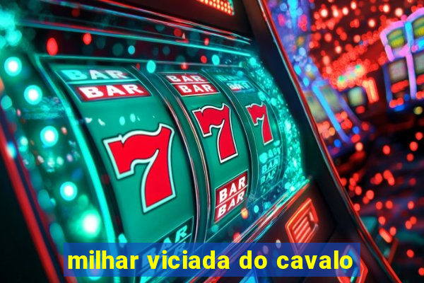 milhar viciada do cavalo