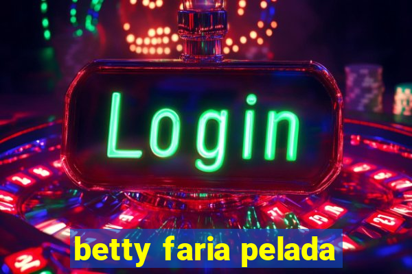 betty faria pelada