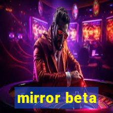 mirror beta