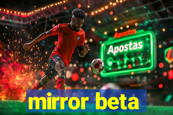 mirror beta