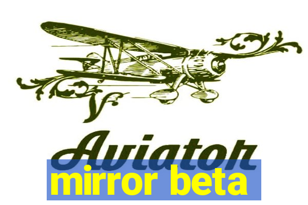 mirror beta