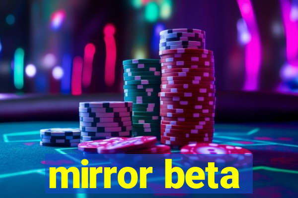 mirror beta