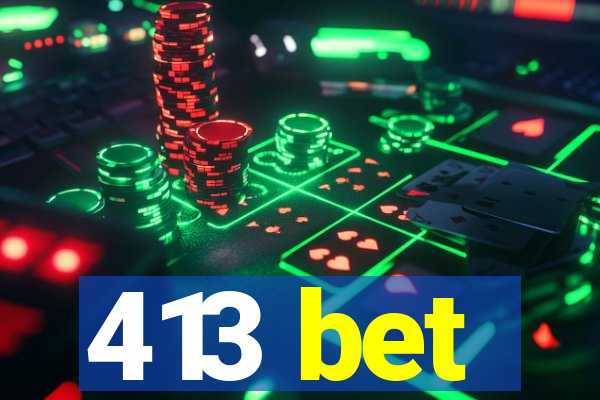 413 bet