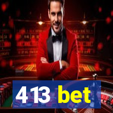 413 bet