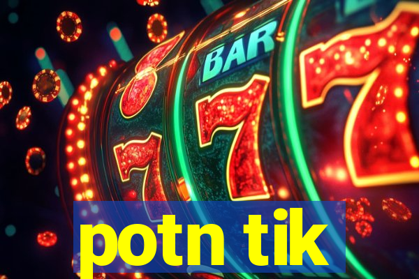 potn tik