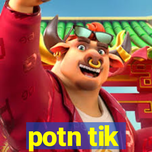 potn tik