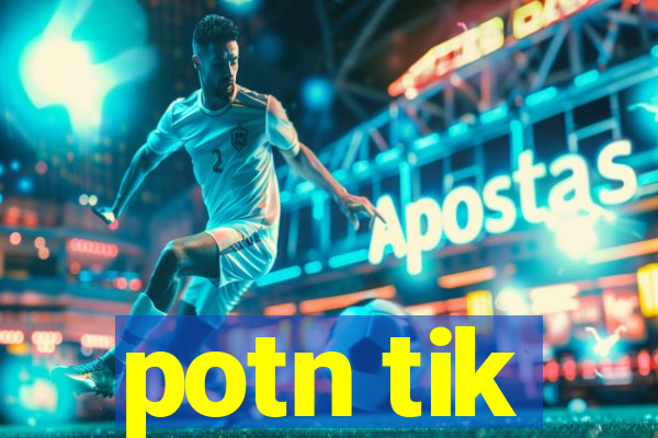 potn tik