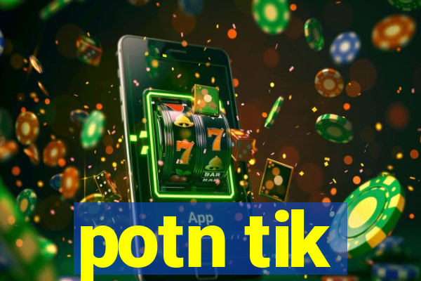 potn tik