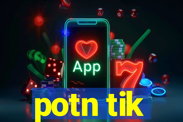 potn tik