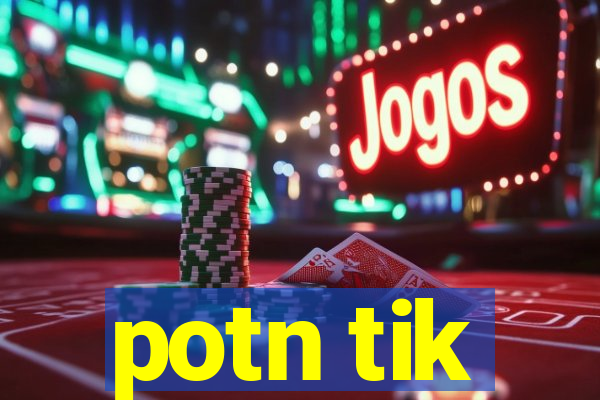 potn tik