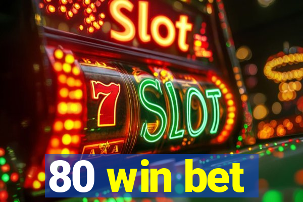 80 win bet