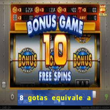 8 gotas equivale a quantos ml