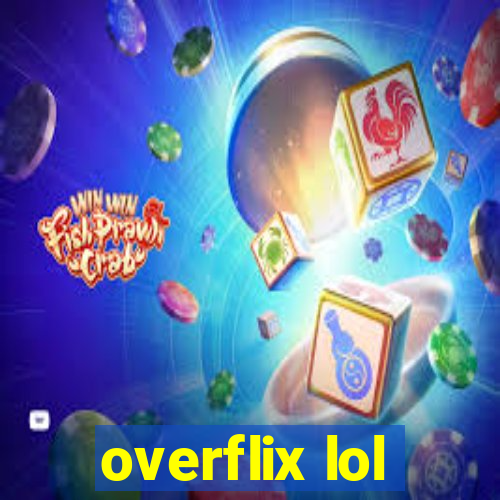 overflix lol