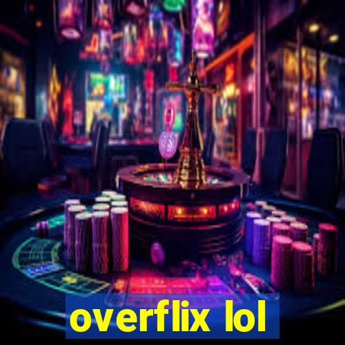 overflix lol