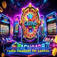 radio saudade fm santos