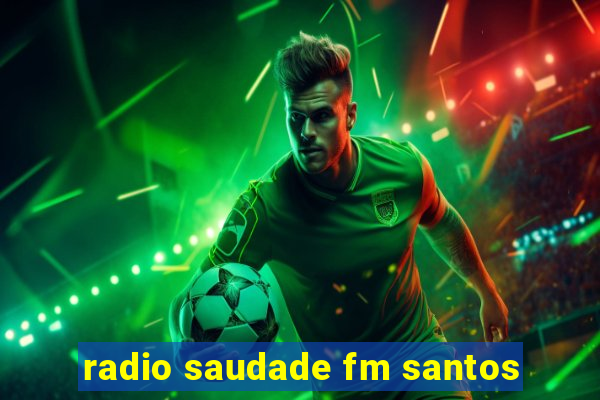 radio saudade fm santos