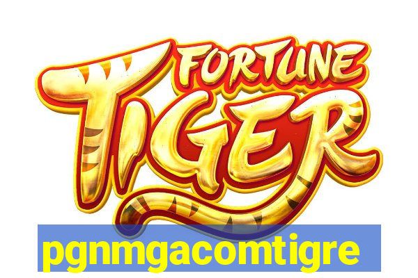 pgnmgacomtigre