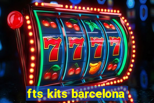 fts kits barcelona