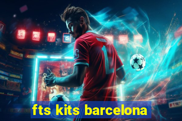 fts kits barcelona