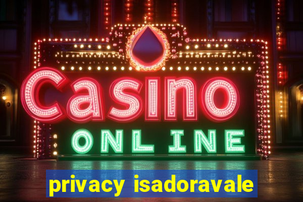 privacy isadoravale