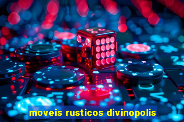 moveis rusticos divinopolis