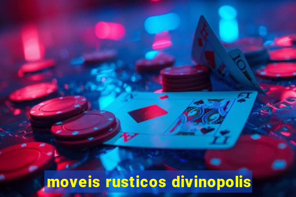 moveis rusticos divinopolis