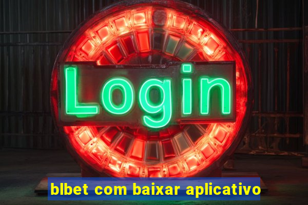 blbet com baixar aplicativo