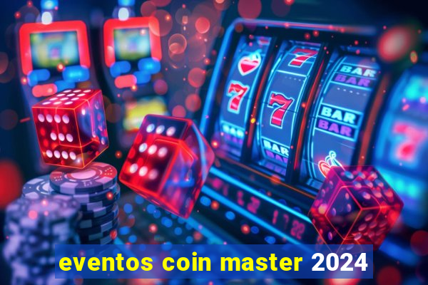 eventos coin master 2024