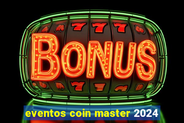 eventos coin master 2024