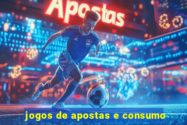 jogos de apostas e consumo