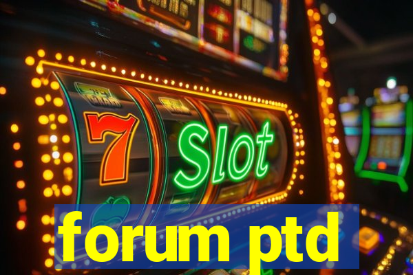 forum ptd