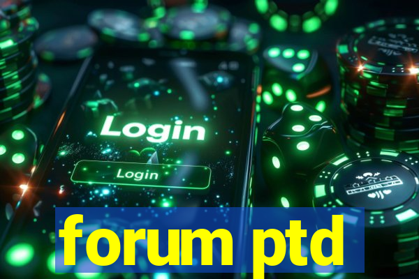 forum ptd