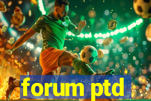 forum ptd